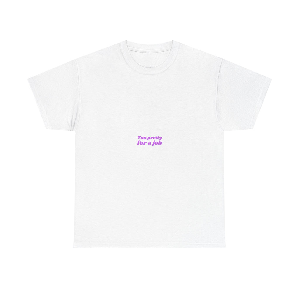 Minimal White T‑Shirt — Small Pink "Too pretty for a job" Quote