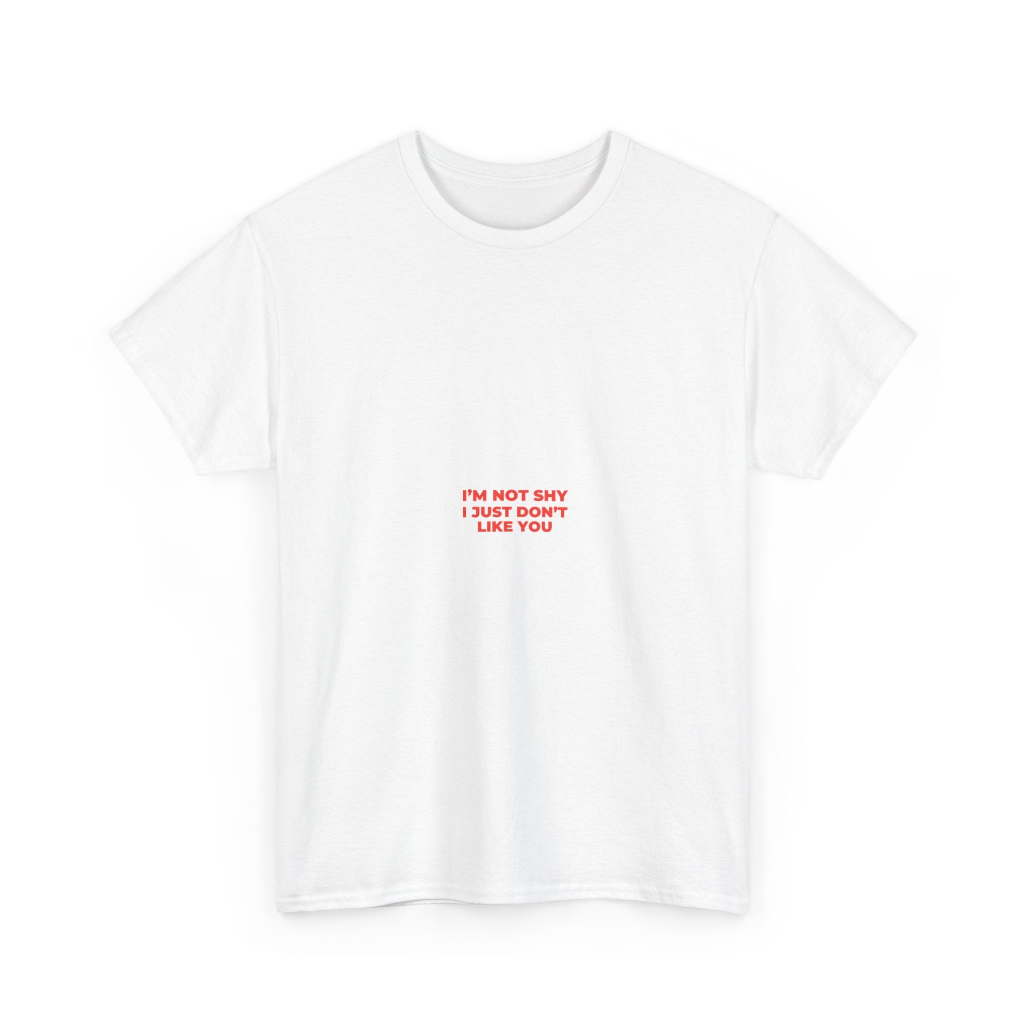 Minimalist White Tee — “I’m Not Shy I Just Don’t Like You” Center Text