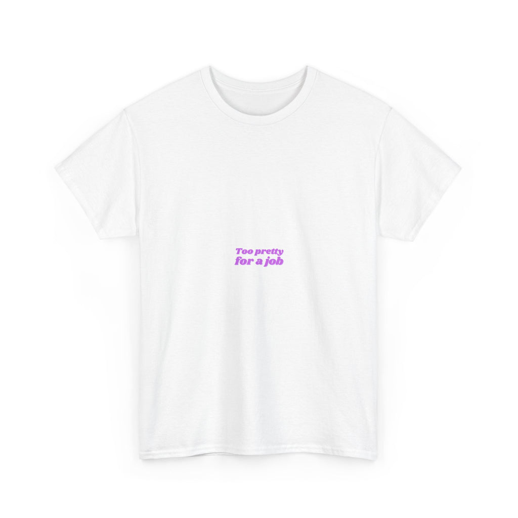 Minimal White T‑Shirt — Small Pink "Too pretty for a job" Quote
