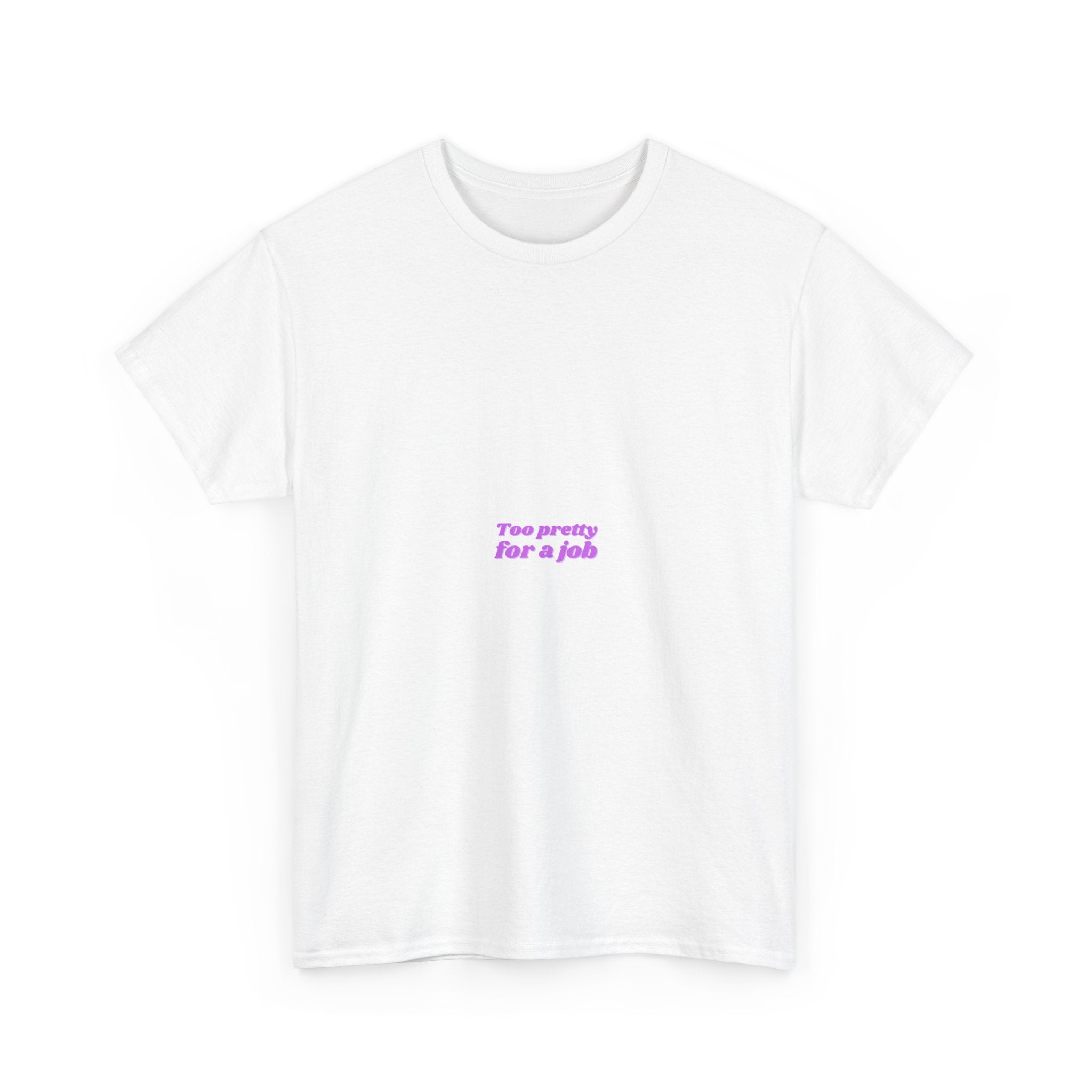 Minimal White T‑Shirt — Small Pink "Too pretty for a job" Quote